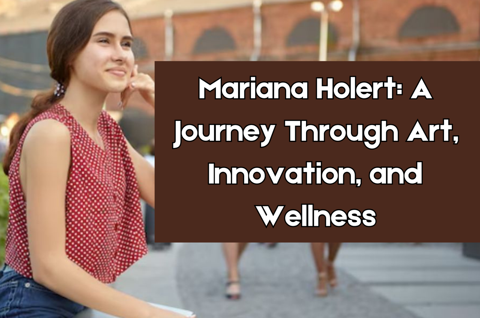 Mariana Holert: A Journey Through Art, Innovation, and Wellness